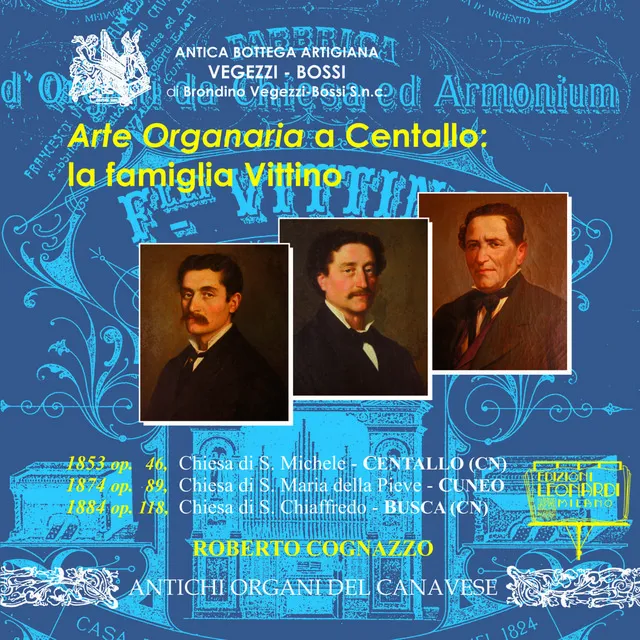 Arte Organaria a Centallo: la famiglia Vittino. Organi Carlo Vittino 1853 op. 46, Chiesa di S. Michele, Centallo (CN), Organo Fratelli Vittino 1874 op. 89, Chiesa di S. Maria della Pieve, Cuneo (CN) e Organo Fratelli Vittino 1884 op. 118, Chiesa di S. Chiaffredo, Busca (CN)