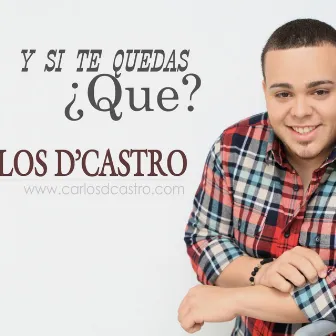 Y Si Te Quedas, Que? by Carlos D'Castro