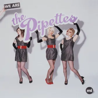 We Are The Pipettes by The Pipettes