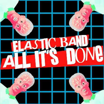 All It's Done by Elastic Band