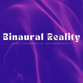 Binaural Reality: Crystal Singing Bowls For Your Morning Exercise by Easy Sunday Listening