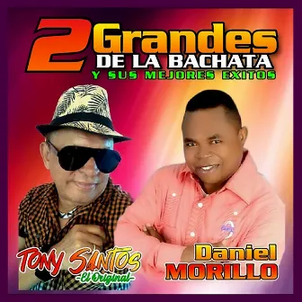 2 Grandes De La Bachata y Sus Mejores Éxitos by Tony Santos