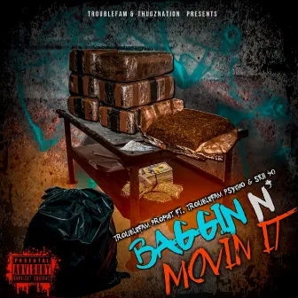 Baggin N' Movin It (feat. Troublefam Psycho & Skii 40) by Trouble Fam Prophit