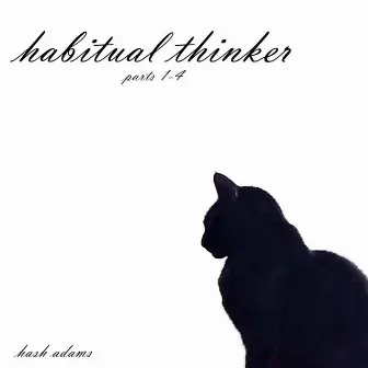 Habitual Thinker (Parts 1-4) by Hash Adams