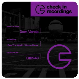 I See the World / House Music by Dom Varela