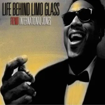 Life Behind Limo Glass by International Jones