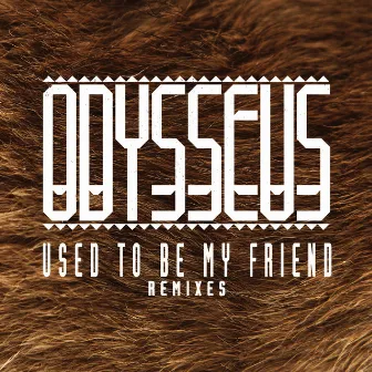 Used to Be My Friend (Remixes) - EP (feat. Ruby Goe) by Odysseus