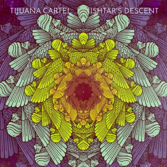 Ishtar's Descent by Tijuana Cartel