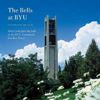 The Bells at BYU: Celebrating 25 Years by Don Cook