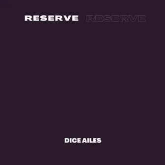 Reserve by Dice Ailes