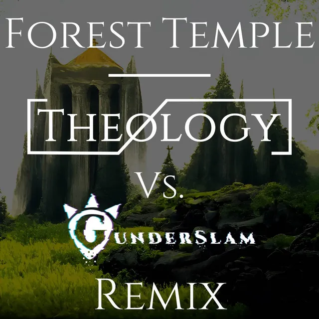 Forest Temple (Theology vs. Gunderslam Remix)