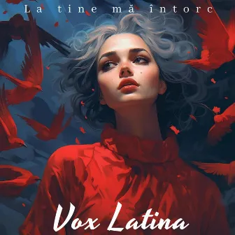 La tine ma intorc by Vox Latina