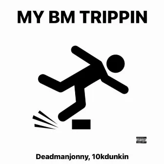 My BM Trippin by DeadmanJonny