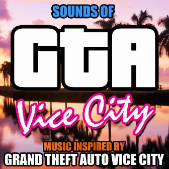 Sounds of GTA Vice City (Music Inspired by Grand Theft Auto Vice City) by Pixel Perfect