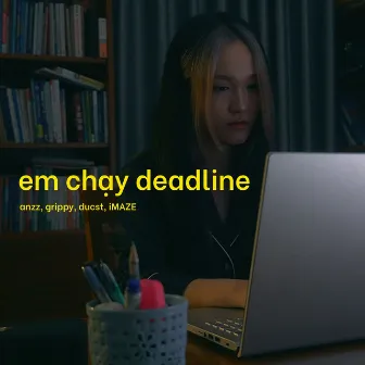 Em Chạy Deadline by Anzz