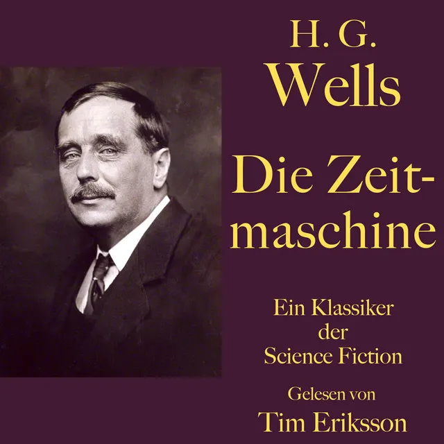 H. G. Wells: Die Zeitmaschine (Ein Klassiker der Science Fiction)