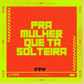 Pra Mulher Que Tá Solteira by DJ FB DA VDS