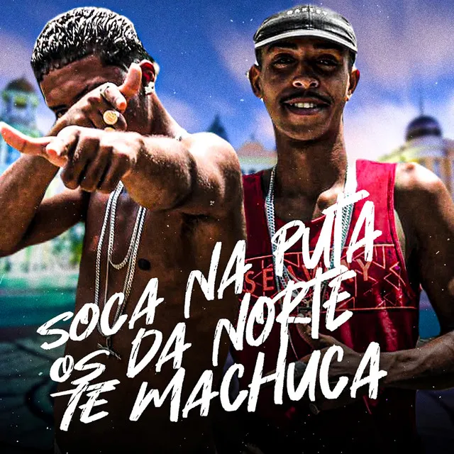 Soca na Puta os da Norte Te Machuca