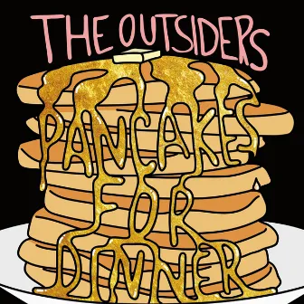 Pancakes for Dinner by The Outsiders