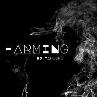 FARMING by DJ TANISHQ