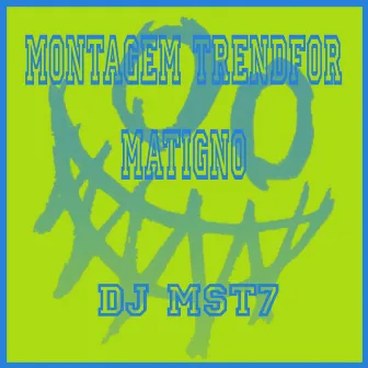 Montagem Trendfor Matigno by DJ MST7