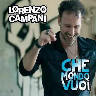 Che mondo vuoi by Lorenzo Campani