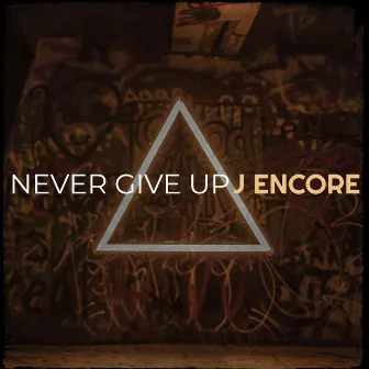 Never Give Up by J Encore