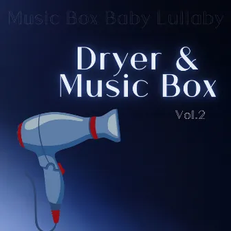 Dryer & Music Box to Help Your Baby Sleep Vol. 2 by Music Box Baby Lullaby