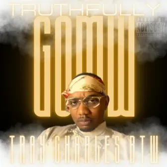 Truthfully x GOMW by Tray Charles BTW