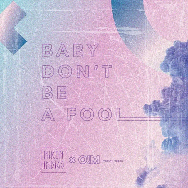 Baby Don't Be a Fool