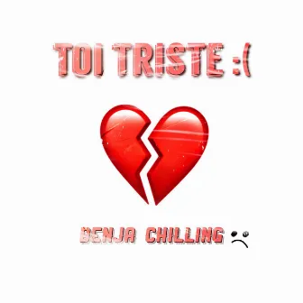 Toi Triste by Benja Chilling