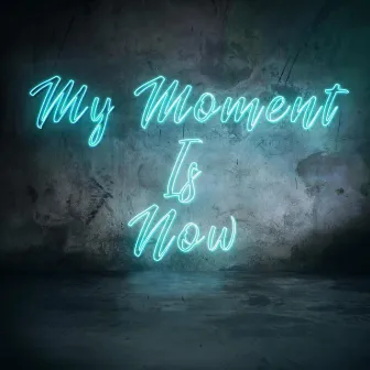 My Moment Is Now by Joshua Scott