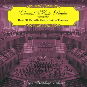 Classical Music Playlist - Best of Camille Saint-Saëns Themes by Royal Symphony Orchestra