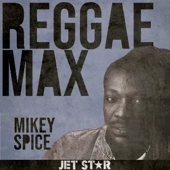 Reggae Max: Mikey Spice by Mikey Spice