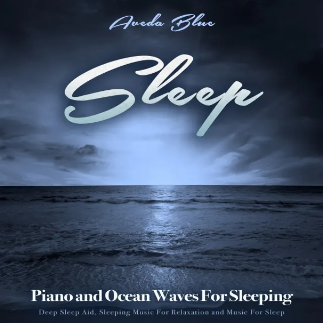 Sleep: Piano and Ocean Waves For Sleeping, Deep Sleep Aid, Sleeping Music For Relaxation and Music For Sleep