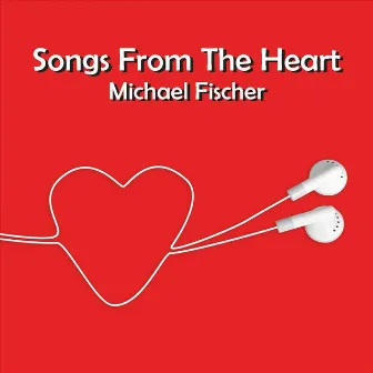 Songs from the Heart by Michael Fischer