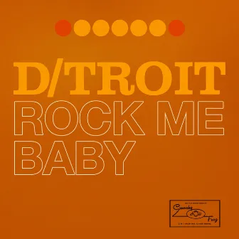 Rock Me Baby by D/troit