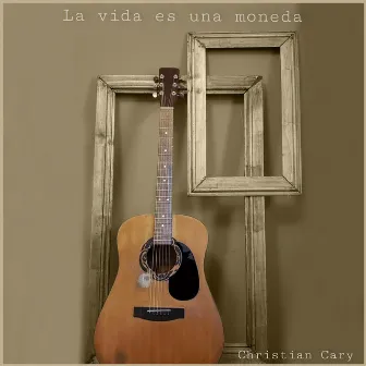 La Vida Es una Moneda by Christian Cary