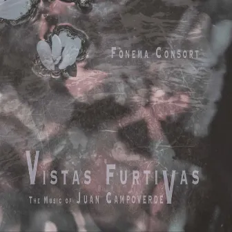 Vistas Furtivas: The Music of Juan Campoverde by Fonema Consort