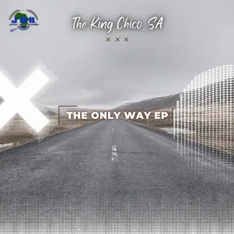 The Only Way by The King Chico_SA