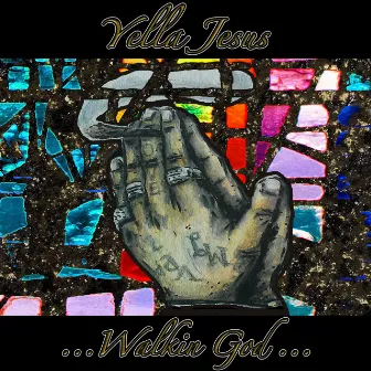 Walkin' God by Yella Jesus