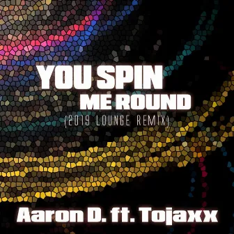 You Spin Me Round (2019 Lounge Remix) by Aaron D.