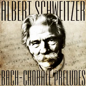 Albert Schweitzer Plays Bach - 13 Chorale Preludes by Albert Schweitzer