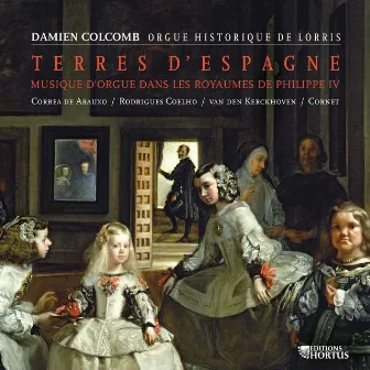 Terres d'Espagne - Musiques d'orgue dans les royaumes de Philippe IV by Damien Colcomb