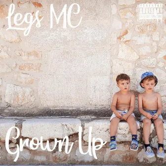 Grown Up by Legs Mc