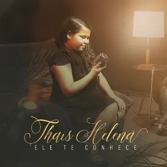 Ele Te Conhece by Thais Helena