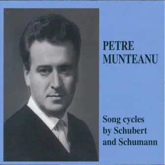 Petre Munteanu - Song cycles by Schubert and Schumann by Petre Munteanu