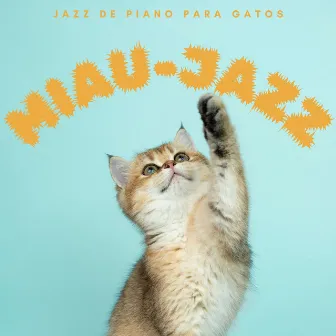 Miau-Jazz: Jazz De Piano Para Gatos by 