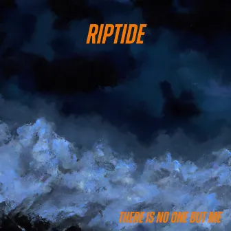 Riptide by There Is No One But Me