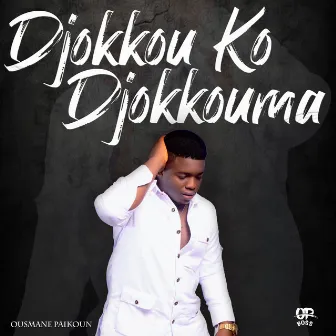 DJOKKOU KO DJOKOUMA by Ousmane Paikoun